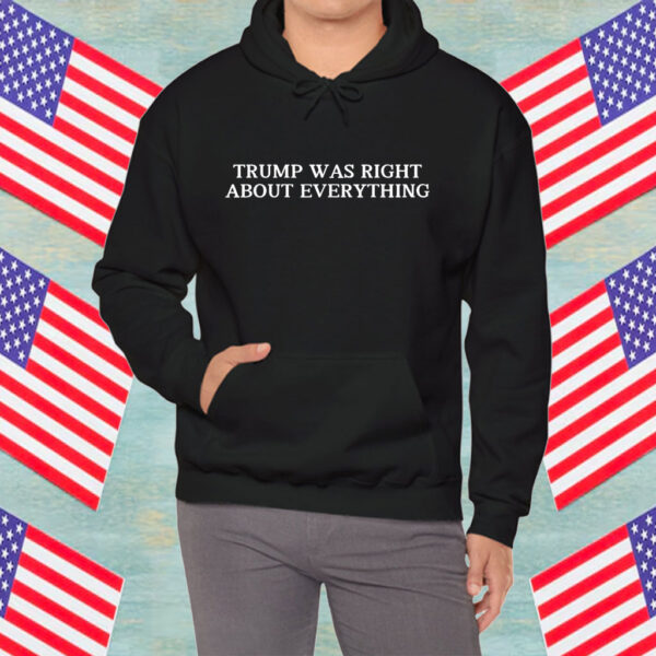 Trump Was Right About Everything Republican Man Woman Shirt
