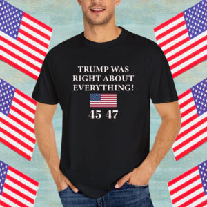 Trump Was Right About Everything Women’s Shirt