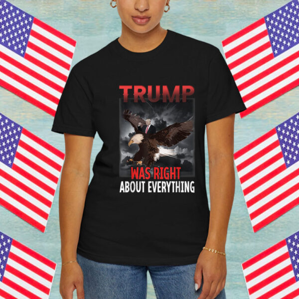 Trump Was Right About Everything eagle American Flag hat Shirt