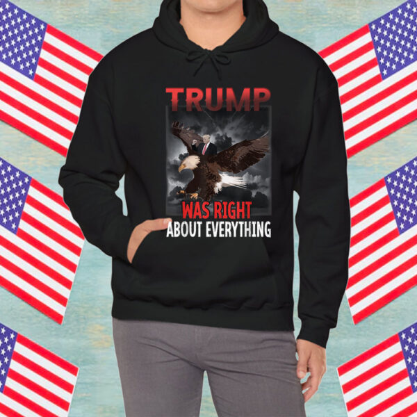 Trump Was Right About Everything eagle American Flag hat Shirt