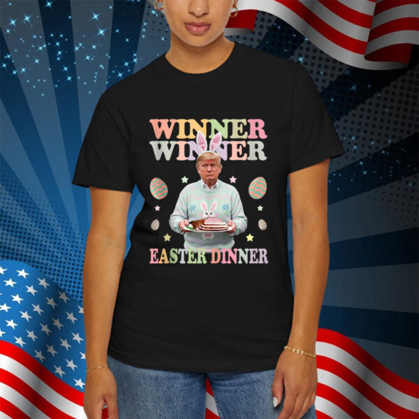 Winner Winner Easter Dinner President Trump Happy Easter Day Shirt