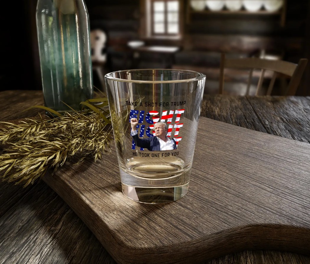 Take a Shot for Trump, He Took a Shot for You Glass