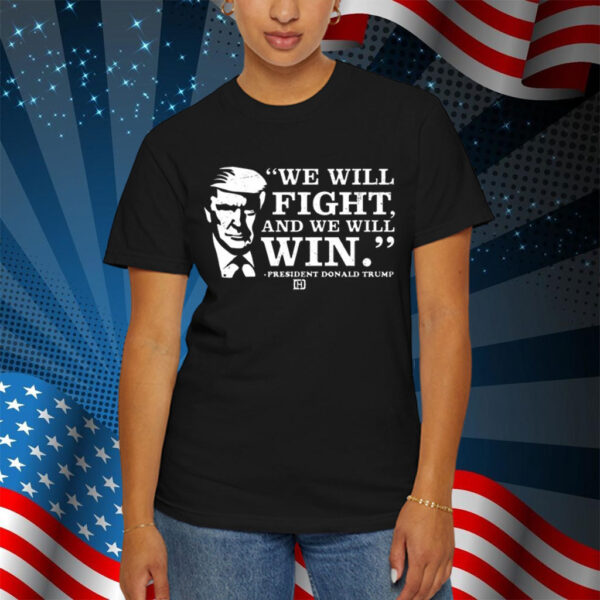 We Will Fight, And We Will Win President Donald Trump Shirt