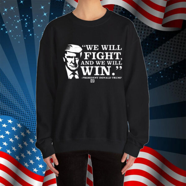 We Will Fight, And We Will Win President Donald Trump Shirt