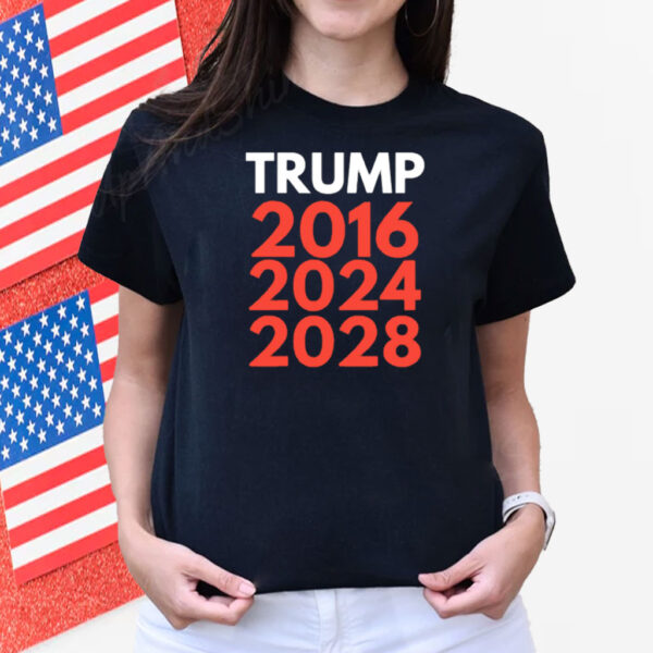 Donald Trump 2016 2024 2028 Shirt
