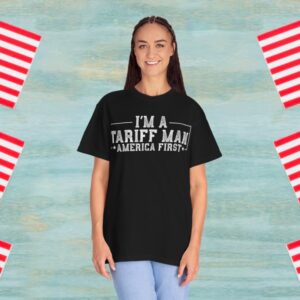 I'm A Tariff Man - Pro Tariff Gift Trade War America First Tee Shirt