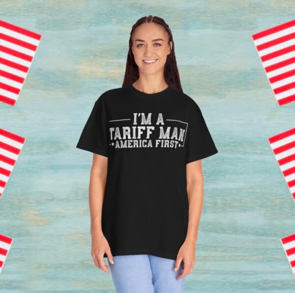 I'm A Tariff Man - Pro Tariff Gift Trade War America First Tee Shirt