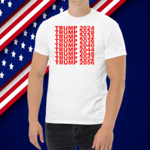 Trump 2024 2028 2032 2036 2040 2044 2048 2052 2056 Shirt