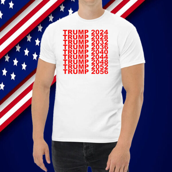 Trump 2024 2028 2032 2036 2040 2044 2048 2052 2056 Shirt