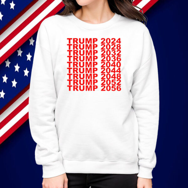 Trump 2024 2028 2032 2036 2040 2044 2048 2052 2056 Shirt