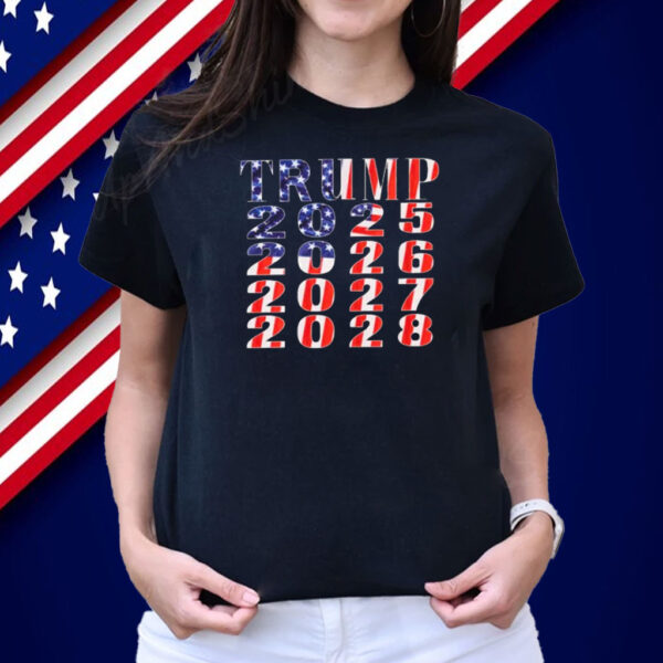 Trump 2025 2026 2027 2028 Shirt
