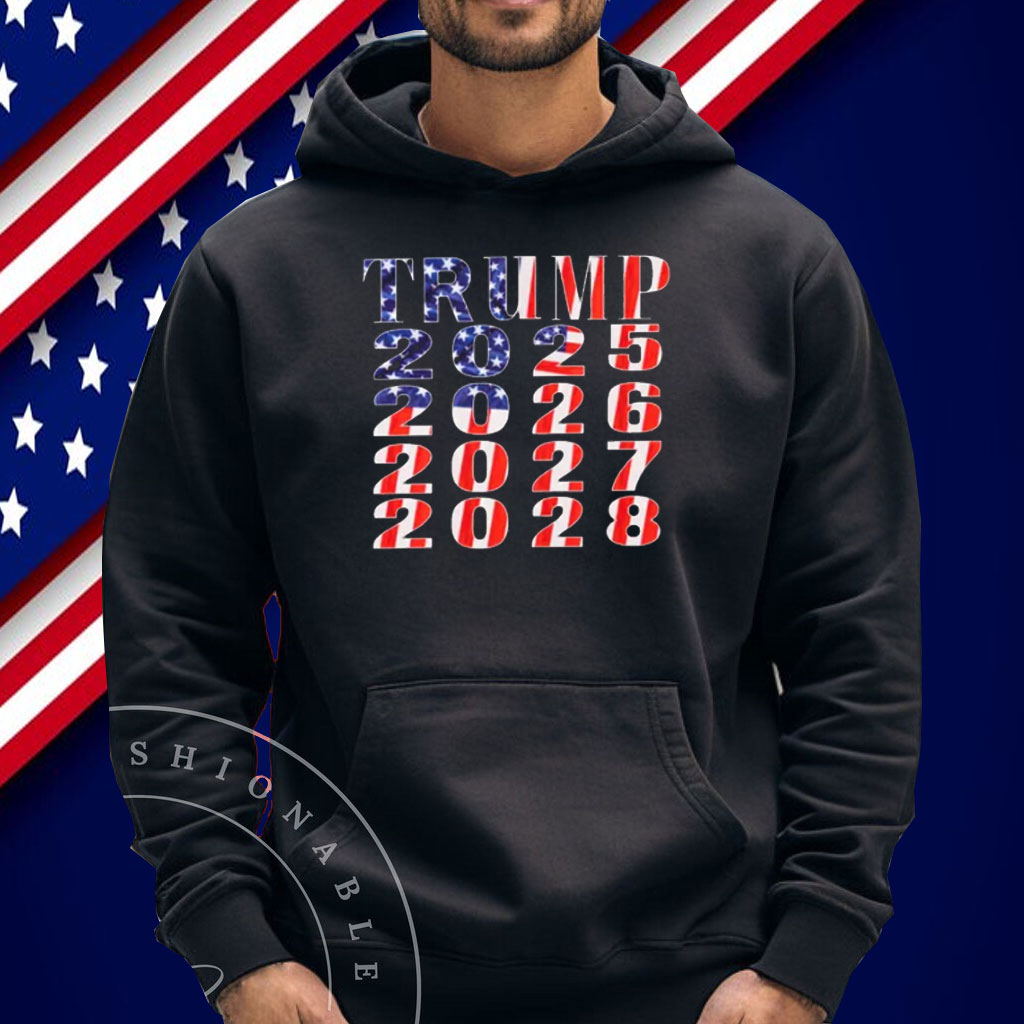 Trump 2025 2026 2027 2028 Shirt