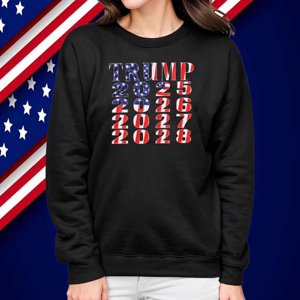 Trump 2025 2026 2027 2028 Shirt