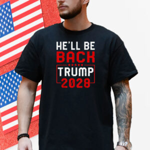 Trump 2028 He Will be Back T-Shirt