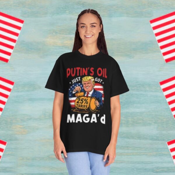 Trump – Putin’s Oil Just Got MAGA’d 25% Tariff Tee Shirt
